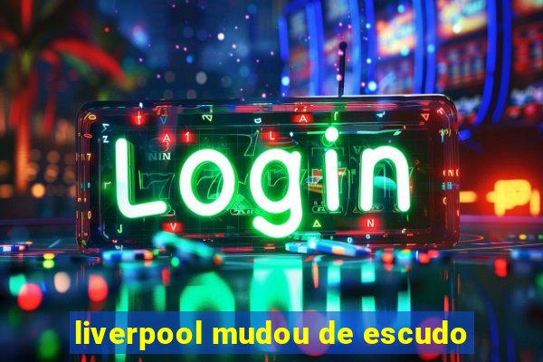 liverpool mudou de escudo